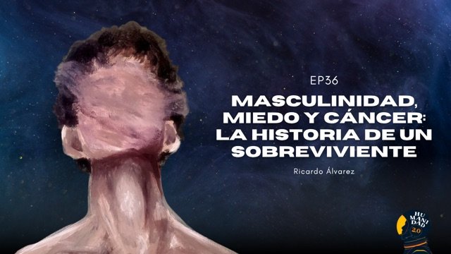 E36 - Masculinidad, miedo y cáncer: la historia de un sobreviviente