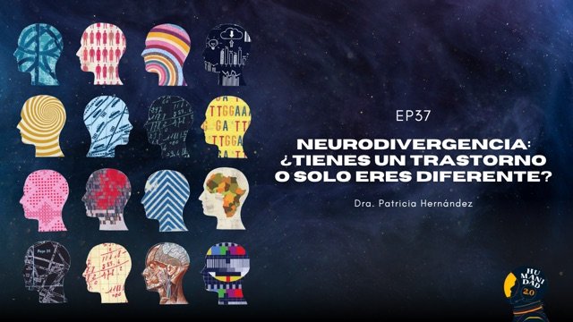 E37 - Neurodivergencia: ¿tienes un trastorno o solo eres diferente?