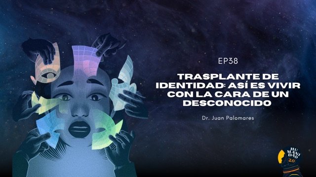 E38 | Trasplante de identidad: así es vivir con la cara de un desconocido | Dr. Juan Palomares | T4